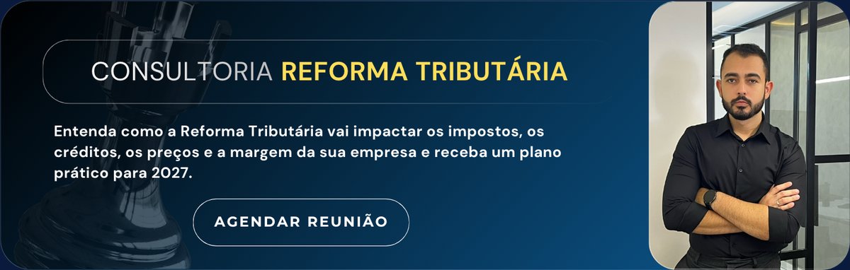 Consultoria Reforma Tributária: entenda como a Reforma Tributária vai impactar os impostos, os créditos, os preços e a margem da sua empresa e receba um plano prático para 2027. Botão Agendar Reunião.